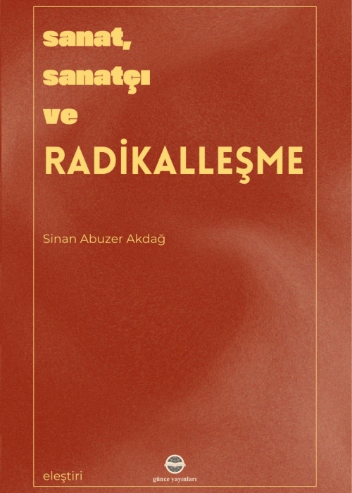 Sanat,Sanatçı ve Radikelleşme /  Sinan Abuzer  Akdağ